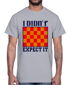 I didnt expect it 103#- chess- Cotton Tee