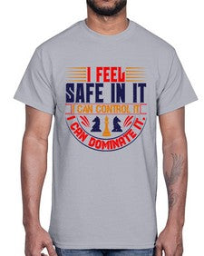 I feel safe in it I can control it I can dominate it 108#- chess- Cotton Tee
