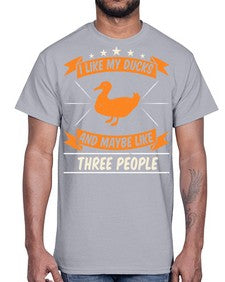 I like my ducks and maybe like three people Style 42#- ducks- Cotton Tee