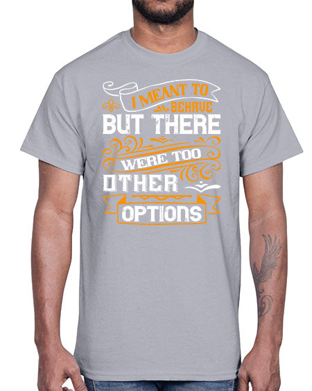 I meant to behave but there were too many other options Style 72#- pig- Cotton Tee