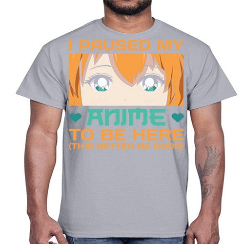 I paused my anime to be here this better be good235#- anime- Cotton Tee