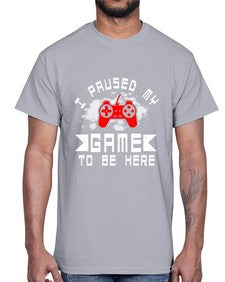 I paused my game to be here 54#- computer- Cotton Tee