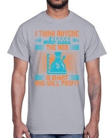 I think anyone who uses the web is smart and will profit 72#- internet- Cotton Tee