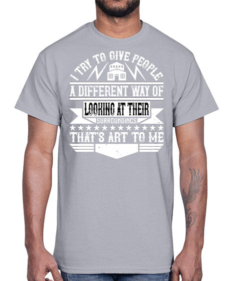 I try to give people a different way of looking at their surroundings Thats art to me Style 212#- architect- Cotton Tee