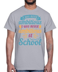 I was never ambitious I was never ambitious at school 383#- general school- Cotton Tee