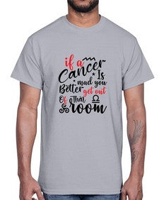 If A Cancer Is Mad You Better Get Out Of That Room 250#- cancer- Cotton Tee