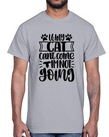 If My Cat Cant Come Im Not Going Style 96#- cats- Cotton Tee
