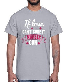If love cant cure it nurses can Style 937#- nurse- Cotton Tee