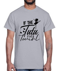 If the tutu fits twirl 138#- ballet- Cotton Tee
