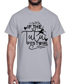 If the tutu fits twirl 139#- ballet- Cotton Tee