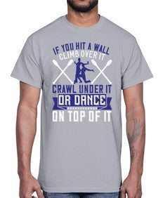 If you hit a wall climb over it crawl under it or dance on top of it 24#- dance2- Cotton Tee