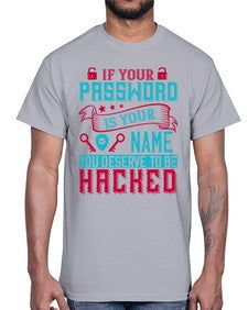 If your password is your name you deserve to be hacked 67#- internet- Cotton Tee