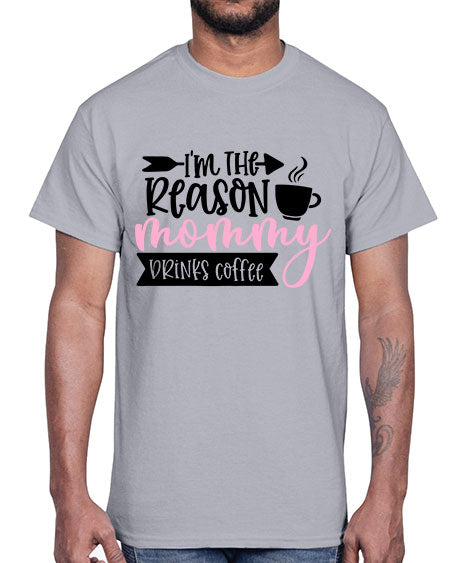 Im The Reason Mommy Drinks Coffee Style 351#- baby- Cotton Tee
