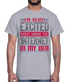 Im very excited about having the Internet in my den 71#- internet- Cotton Tee