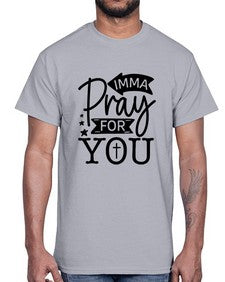 Imma Pray For You 654#- funny- Cotton Tee