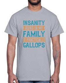 Insanity runs in my family It practically gallops 47#- funny- Cotton Tee