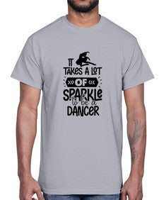 It takes a lot of sparkle to be a dancer 145#- ballet- Cotton Tee