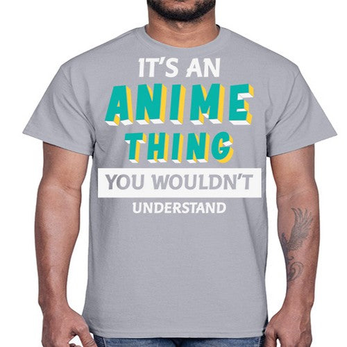 Its An Anime Thing You Aint Understand 254#- anime- Cotton Tee