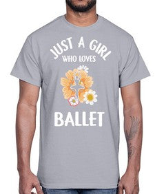 Just a girl who loves ballet 149#- ballet- Cotton Tee