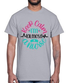 Keep Calm Im Almost Style Style 1027#- nurse- Cotton Tee