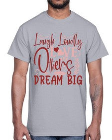 Laugh Loudly Love Others Dream Big Style 92#- motivation- Cotton Tee