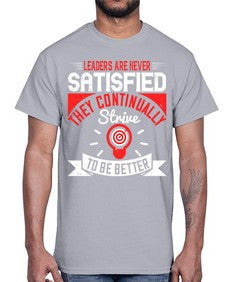 Leaders Are Never Satisfied They Continually Strive To Be Better Style 31#- motivation- Cotton Tee