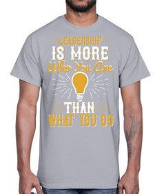 Leadership Is More Who You Are Than What You Do Style 30#- motivation- Cotton Tee