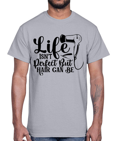 Life Isnt Perfect But Hair Can Be 1054#- hairdresser- Cotton Tee