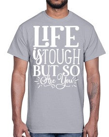 Life is tough but so are you Style 90#- motivation- Cotton Tee