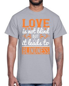 Love is not blind but it leads to blindness 61#- internet- Cotton Tee