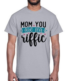 Mom You Are Tea Riffic 1394#- tea- Cotton Tee