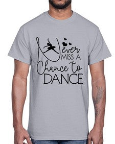 Never miss a chance to dance 167#- ballet- Cotton Tee