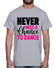 Never miss a chance to dance 168#- ballet- Cotton Tee