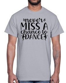 Never miss a chance to dance 171#- ballet- Cotton Tee