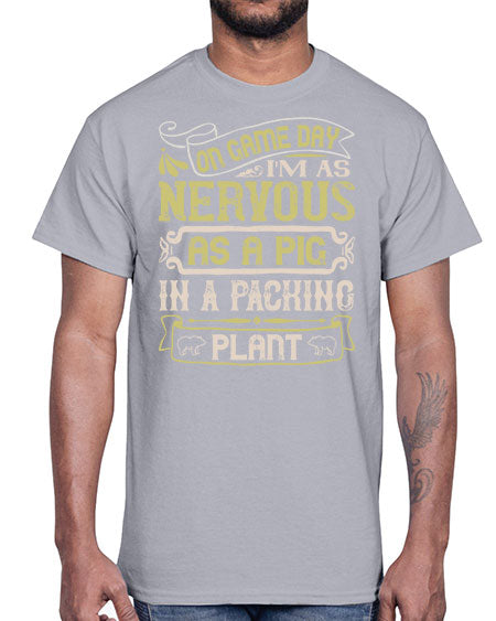 On game day I’m as nervous as a pig in a packing plant Style 37#- pig- Cotton Tee