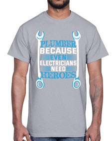 Plumber because even electricians need heroes 1320#- plumber- Cotton Tee
