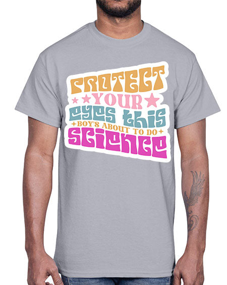 Protect your eyes this boys about to do science 155#- general science- Cotton Tee