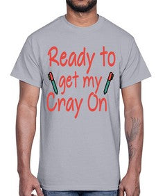 Ready to get my Cray On 723#- graduation- Cotton Tee
