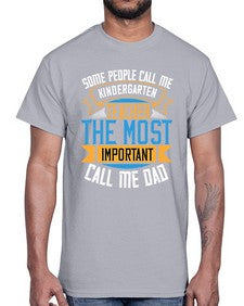 SOME PEOPLE CALL ME KINDERGARTEN TEACHER THE MOST IMPORTANT CALL ME DAD Style 1413#- teacher- Cotton Tee