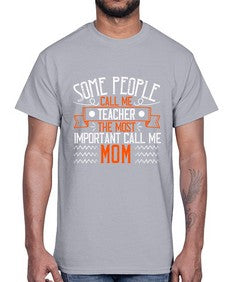 SOME PEOPLE CALL ME TEACHER THE MOST IMPORTANT CALL ME MOM Style 1414#- teacher- Cotton Tee