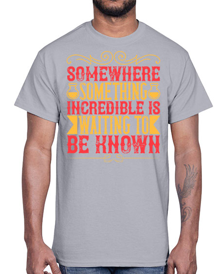 Somewhere something incredible is waiting to be known 312#- general science- Cotton Tee