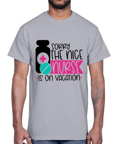 Sorry The Nice Nurse Is On Vacation Style Style 1421#- nurse- Cotton Tee