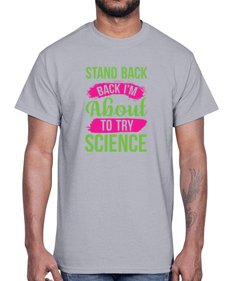 Stand Back I m About To Try Science 34#- general science- Cotton Tee