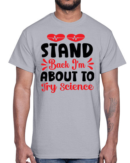 Stand Back Im About to Try Science 29#- general science- Cotton Tee