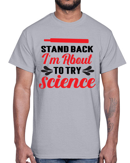 Stand Back Im About to Try Science 30#- general science- Cotton Tee