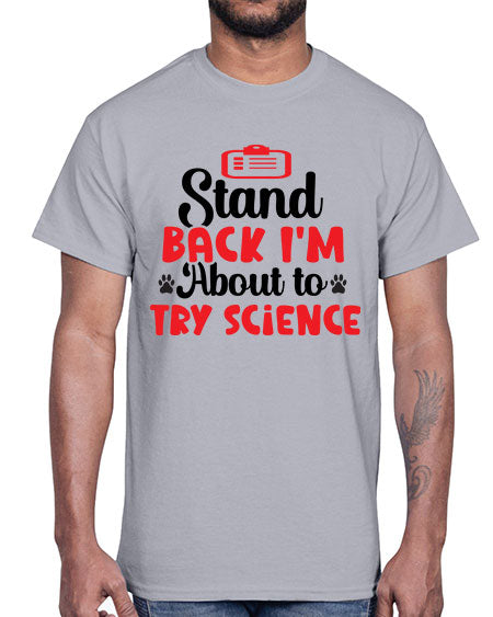 Stand Back Im About to Try Science 31#- general science- Cotton Tee