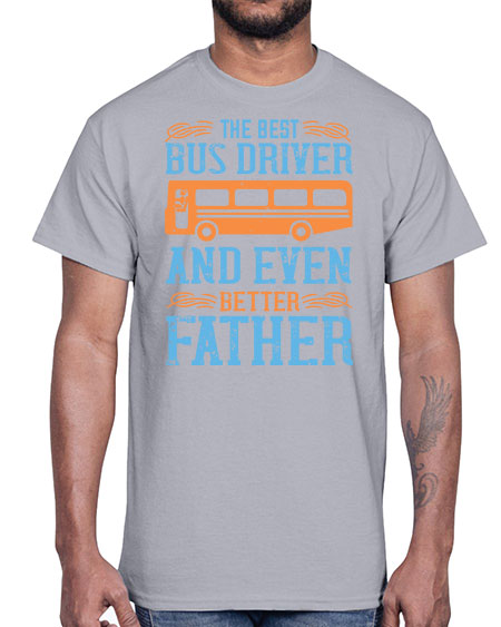 THE BEST BUS DRIVER AND EVEN BETTER FATHER Style 1496#- Bus Driver- Cotton Tee