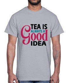 Tea Is Always A Good Idea 1613#- tea- Cotton Tee