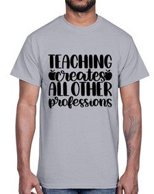 Teaching Creates All Other Style 1476#- teacher- Cotton Tee