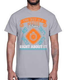 The Net is a waste of time and thats exactly whats right about it 56#- internet- Cotton Tee